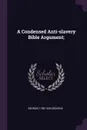 A Condensed Anti-slavery Bible Argument; - George] 1780-1845 [Bourne