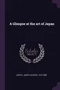 A Glimpse at the art of Japan - James Jackson Jarves
