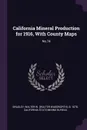 California Mineral Production for 1916, With County Maps. No.74 - Walter W. b. 1878 Bradley
