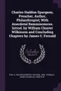 Charles Haddon Spurgeon, Preacher, Author, Philanthropist; With Anecdotal Reminiscences. Introd. by William Cleaver Wilkinson and Concluding Chapters by James C. Fernald - G Holden 1836- Pike, James Champlin Fernald