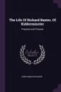 The Life Of Richard Baxter, Of Kidderminster. Preacher And Prisoner - John Hamilton Davies