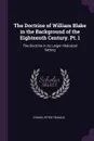 The Doctrine of William Blake in the Background of the Eighteenth Century. Pt. 1. The Doctrine in its Larger Historical Setting - Peter Francis Fisher