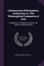 Commercium Philosophico-technicum; or, The Philosophical Commerce of Arts. Designed as an Attempt to Improve Arts, Trades, and Manufactures - William Lewis