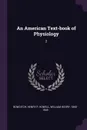 An American Text-book of Physiology. 2 - Henry P Bowditch, William Henry Howell