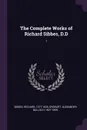 The Complete Works of Richard Sibbes, D.D. 1 - Richard Sibbes, Alexander Balloch Grosart