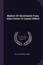 Makers Of Christianity From John Cotton To Lyman Abbott - William Warren Sweet
