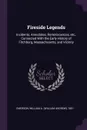 Fireside Legends. Incidents, Anecdotes, Reminiscences, etc., Connected With the Early History of Fitchburg, Massachusetts, and Vicinity - William A. 1851- Emerson