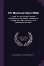 The Mountain Empire Utah. A Brief and Reasonably Authentic Presentation of the Material Conditions of A State That Lies in the Heart of the Mountains of the West - George E Blair, Robert W Sloan