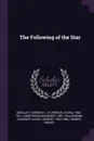 The Following of the Star - Florence L. 1862-1921 Barclay, Margaret Armstrong, Herbert Kleist