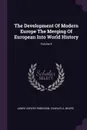 The Development Of Modern Europe The Merging Of European Into World History; Volume II - James Harvey Robinson, Charles A. Beard