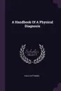 A Handbook Of A Physical Diagnosis - paul guttmann