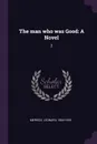 The man who was Good. A Novel: 2 - Leonard Merrick