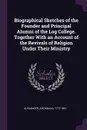 Biographical Sketches of the Founder and Principal Alumni of the Log College. Together With an Account of the Revivals of Religion Under Their Ministry - Archibald Alexander