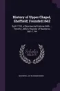 History of Upper Chapel, Sheffield; Founded 1662. Built 1700, a Bicentennial Volume With ... Timothy Jollie's Register of Baptisms, 1681-1744 - John Edmondson Manning