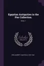 Egyptian Antiquities in the Pier Collection.; Series  1 - Garrett Chatfield Pier