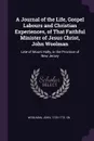 A Journal of the Life, Gospel Labours and Christian Experiences, of That Faithful Minister of Jesus Christ, John Woolman. Late of Mount Holly, in the Province of New Jersey - John Woolman