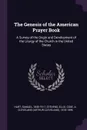 The Genesis of the American Prayer Book. A Survey of the Origin and Development of the Liturgy of the Church in the United States - Samuel Hart, Ellis Stevens, A Cleveland 1818-1896 Coxe