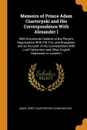 Memoirs of Prince Adam Czartoryski and His Correspondence With Alexander I. With Documents Relative to the Prince's Negotioation With Pitt, Fox, and Brougham, and an Account of His Conversations With Lord Palmerston and Other English Statesmen in ... - Adam Jerzy Czartoryski, Adam Gielgud