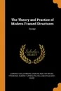 The Theory and Practice of Modern Framed Structures. Design - John Butler Johnson, Charles Walter Bryan, Frederick Eugene Turneaure