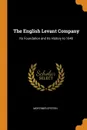 The English Levant Company. Its Foundation and Its History to 1640 - Mortimer Epstein