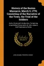 History of the Boston Massacre, March 5, 1770; Consisting of the Narrative of the Town, the Trial of the Soldiers. And a Historical Introduction, Containing Unpublished Documents of John Adams, And Explanatory Notes - John Adams, Frederic Kidder