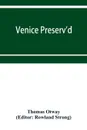 Venice preserv'd - Thomas Otway