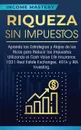 Riqueza sin impuestos. Aprenda las estrategias y atajos de los ricos para reducir los impuestos utilizando el Cash Value Life Insurance, 1031 Real Estate Exchanges, 401k y IRA Investing - Income Mastery