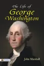 The Life of George Washington - Marshall John