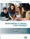 Reenchanter le travail c'est possible. Pour en finir avec le desengagement et agir vraiment sur le bien-etre au travail - Isabelle Deprez