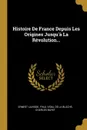 Histoire De France Depuis Les Origines Jusqu'a La Revolution... - Ernest Lavisse, Charles Bayet