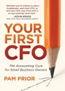 Your First CFO. The Accounting Cure for Small Business Owners - Pam Prior