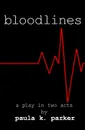 Bloodlines. A Stage Play - Paula K. Parker