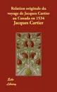 Relation originale du voyage de Jacques Cartier au Canada en 1534 - Jacques Cartier