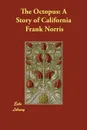 The Octopus. A Story of California - Frank Norris