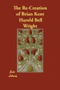 The Re-Creation of Brian Kent - Harold Bell Wright