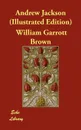 Andrew Jackson (Illustrated Edition) - William Garrott Brown