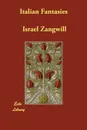 Italian Fantasies - Israel Zangwill