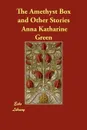 The Amethyst Box and Other Stories - Anna Katharine Green