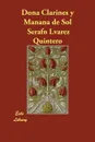 Dona Clarines y Manana de Sol - Serafn Lvarez Quintero, Joaqun Lvarez Quintero, Serafin Alvarez Quintero