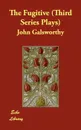 The Fugitive (Third Series Plays) - John Sir Galsworthy