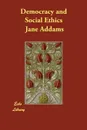 Democracy and Social Ethics - Jane Addams