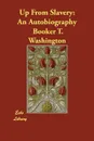 Up From Slavery. An Autobiography - Booker T. Washington