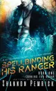 Spellbinding His Ranger. A Sci-Fi Gamer Friends-to-Lovers Romance - Shannon Pemrick