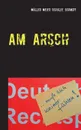 Am Arsch - Siegfried Schmidt, Martin Müller, Manfred Meier