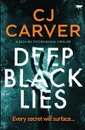 Deep Black Lies. a chilling psychological thriller - CJ Carver