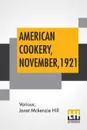 American Cookery, November, 1921. Vol. XXVI November, 1921, No. 4, Edited By Janet Mckenzie Hill - Various, Janet Mckenzie Hill