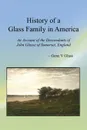 History of a Glass Family in America. An Account of the Descendants of John Glasse of Somerset, England - Gene V. Glass