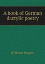 A book of German dactylic poetry - Wilhelm Wagner