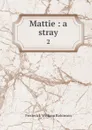 Mattie : a stray. 2 - Frederick William Robinson