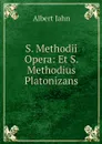 S. Methodii Opera: Et S. Methodius Platonizans - Albert Jahn